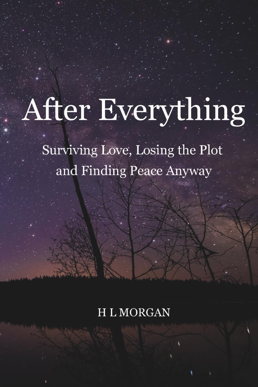 After Everything: Surviving Love, Losing the Plot and Finding Peace Anyway