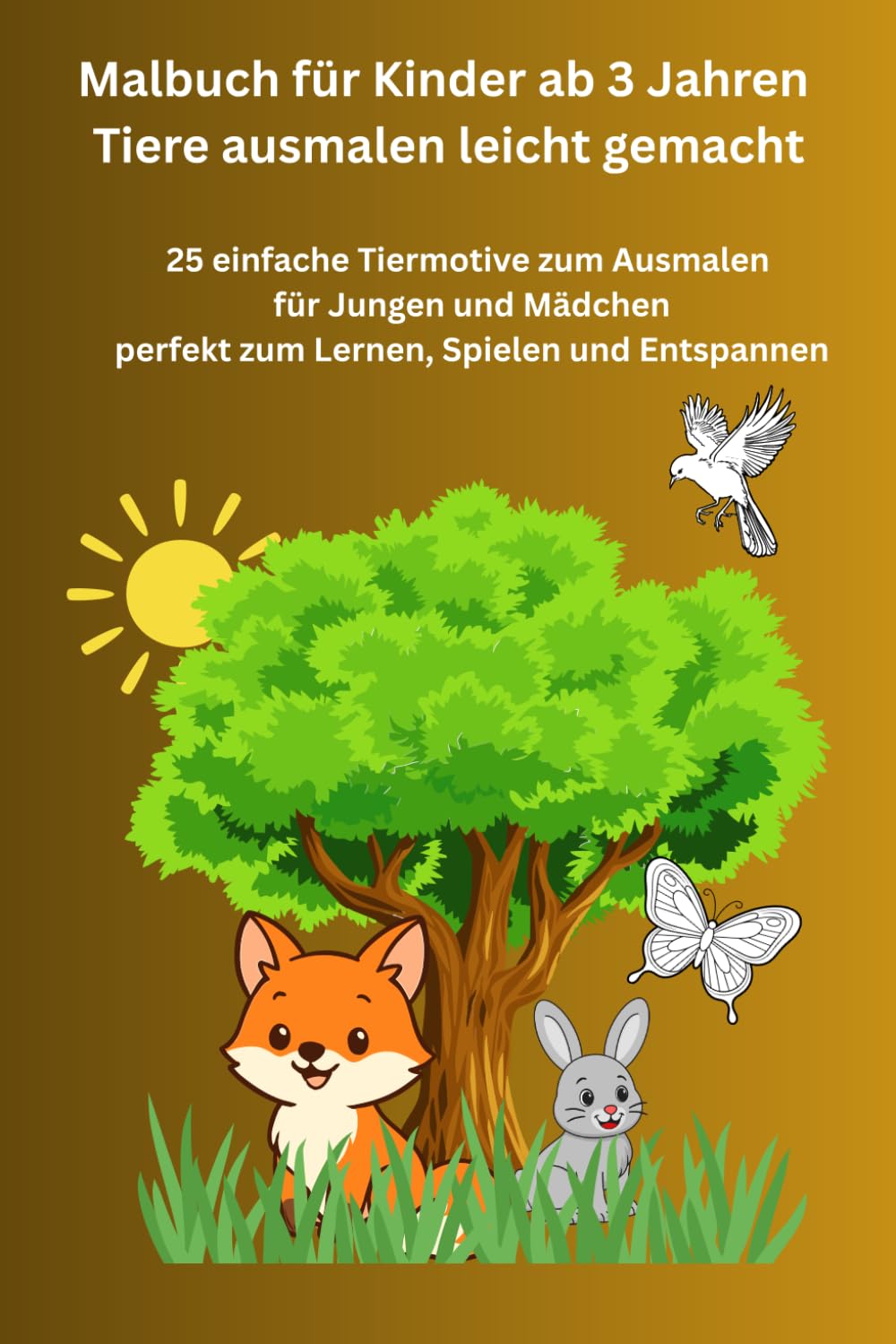 Malbuch für Kinder ab 3 Jahren Tiere ausmalen leicht gemacht: 25 einfache Tiermotive zum Ausmalen für Jungen und Mädchen perfekt zum Lernen, Spielen und Entspannen