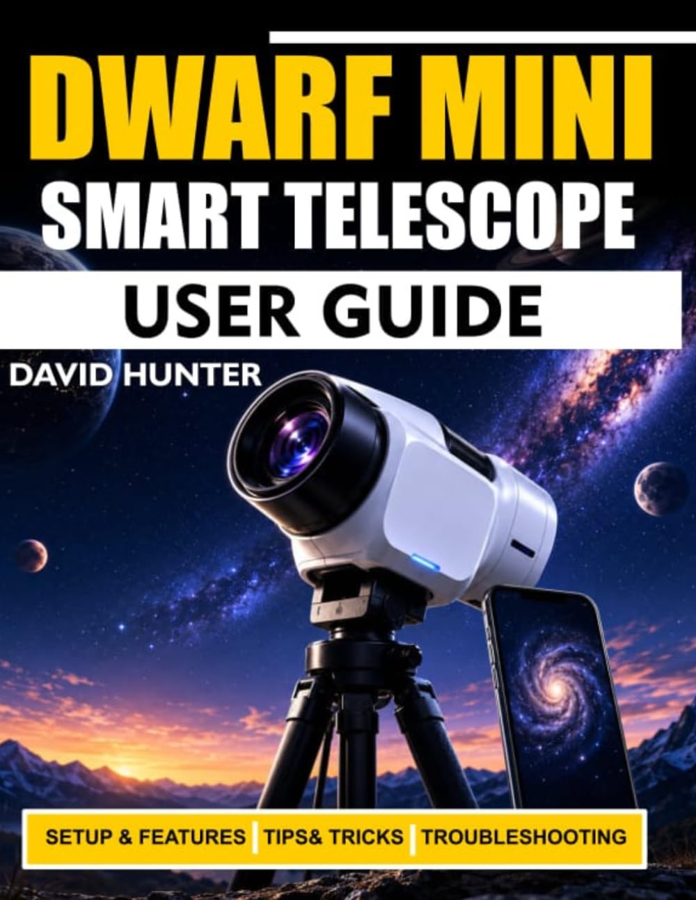 DWARF MINI SMART TELESCOPE USER GUIDE: Master Astrophotography, Object Capture, App Controls, and Celestial Viewing with Step-by-Step Lessons