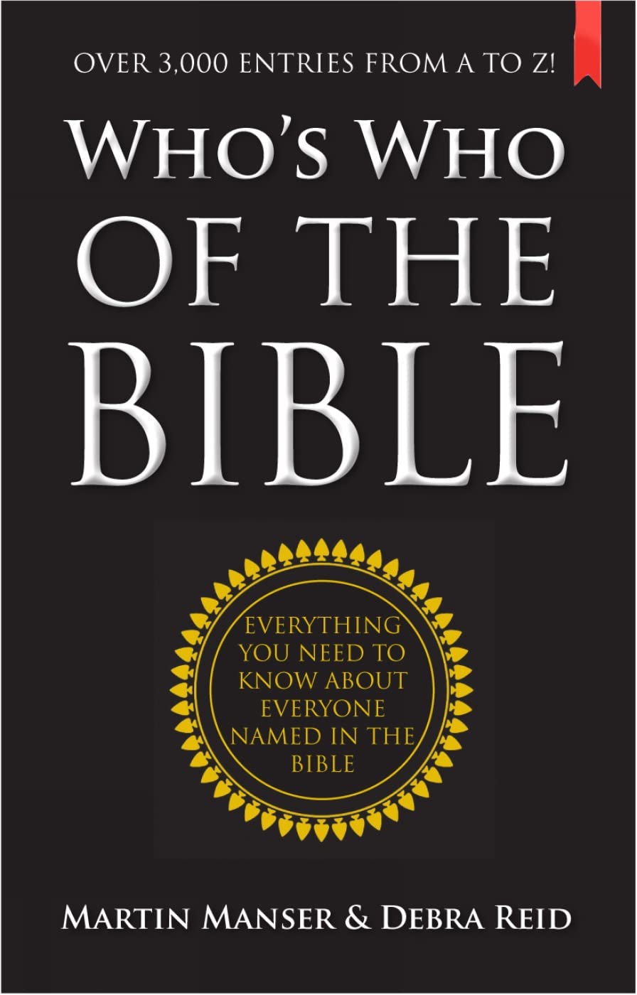 Who's Who of the Bible: Everything You Need To Know About Everyone Named In The Bible
