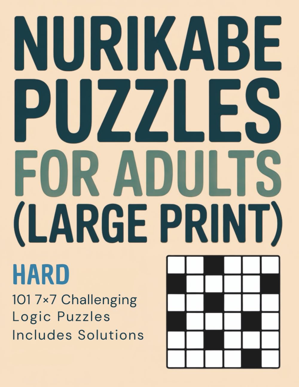 Nurikabe Puzzles for Adults (Large Print): Hard Level • 101 7x7 Challenging Logic Puzzles • Includes Solutions