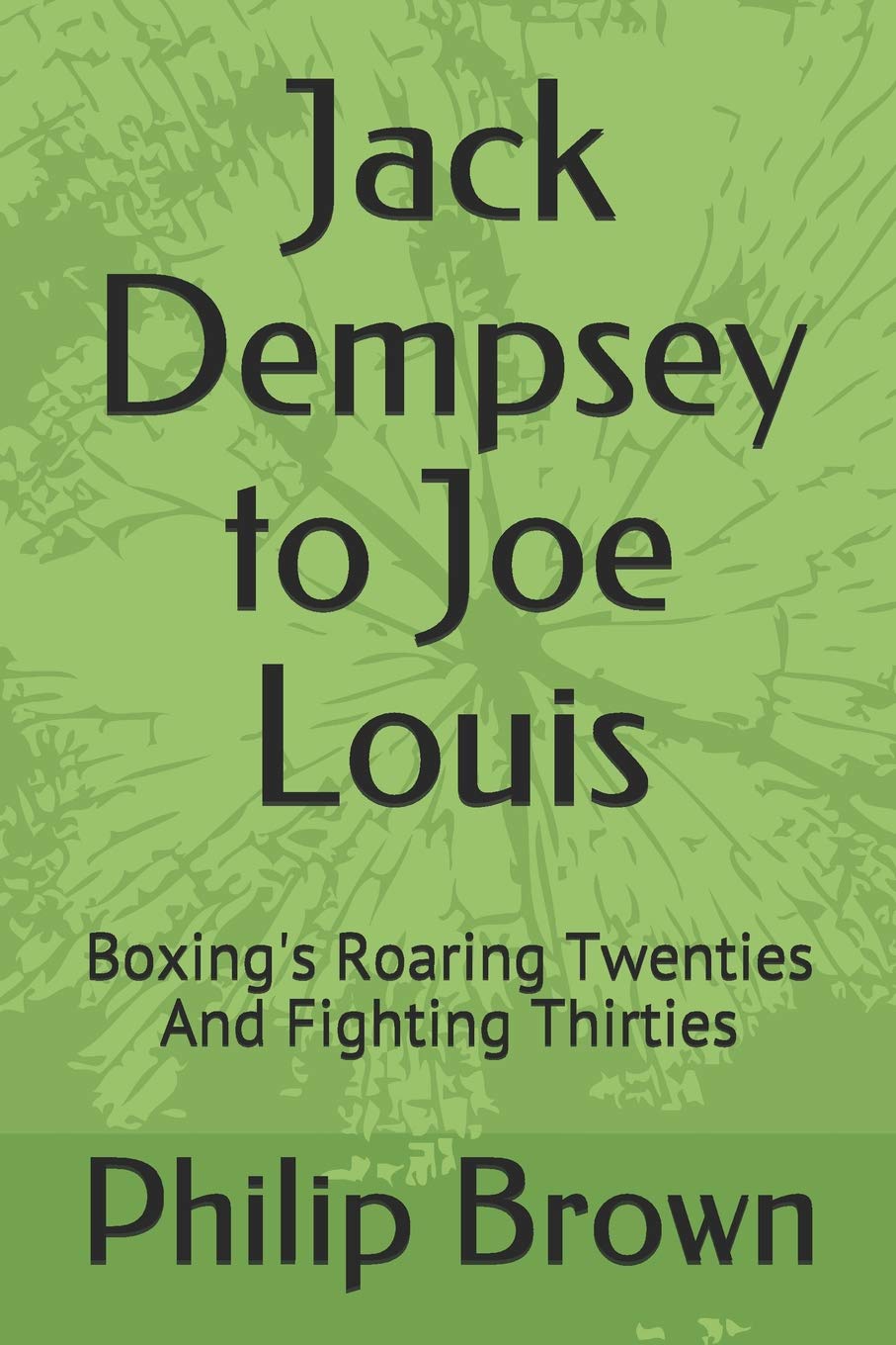 Buy Jack Dempsey to Joe Louis Boxing's Roaring Twenties and Fighting