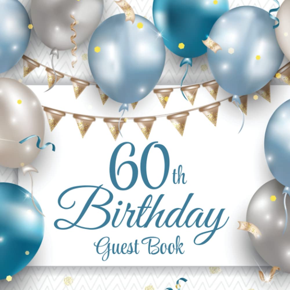 60th Birthday Guest Book: Blue & Silver Balloons | 60th Party Guest Sign In & Message Book | Gift Log | Memory Keepsake