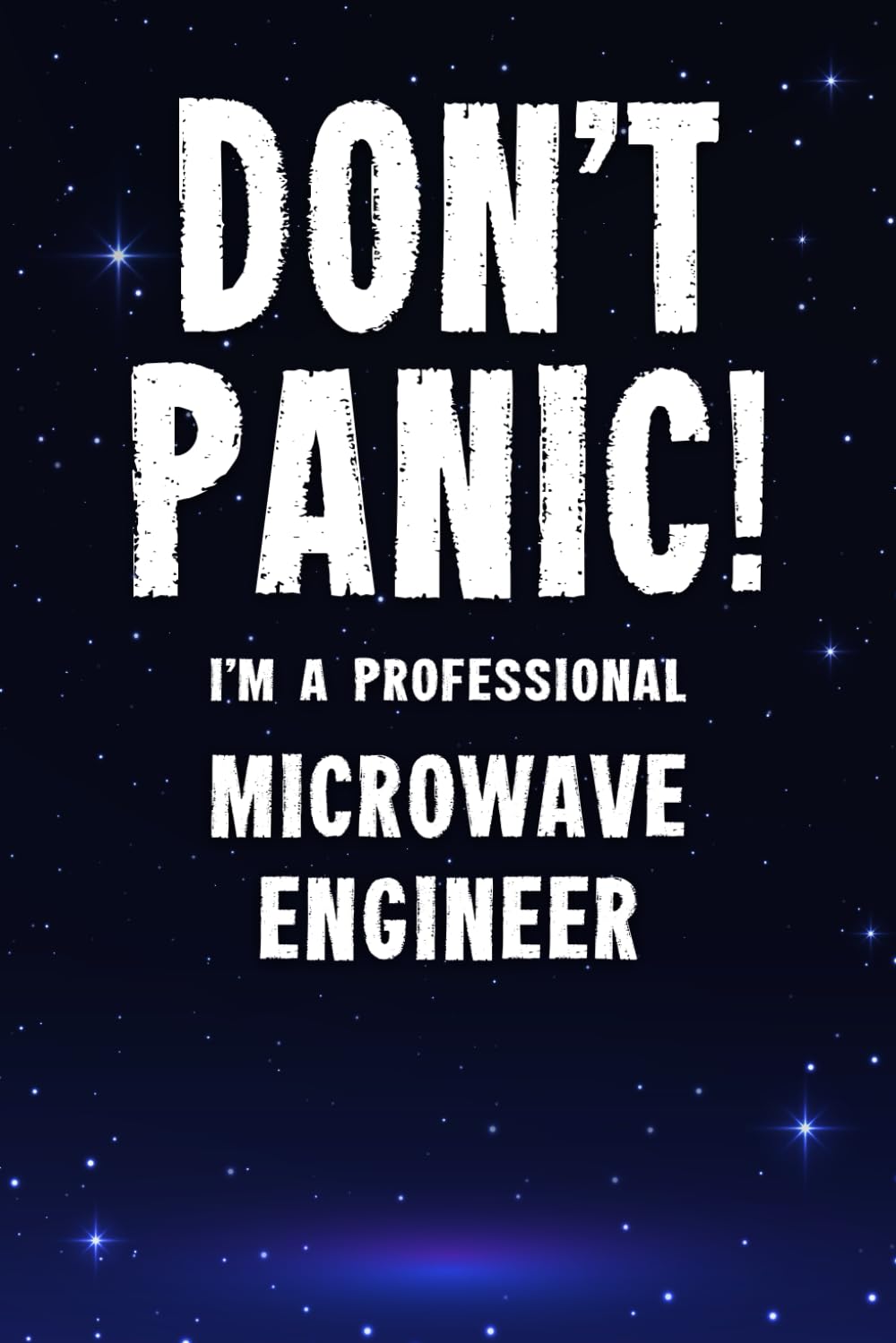 Don't Panic! I'm A Professional Microwave Engineer: Customized 100 Page Lined Notebook Journal Gift For A Busy Microwave Engineer: Far Better Than A Throw Away Greeting Card.