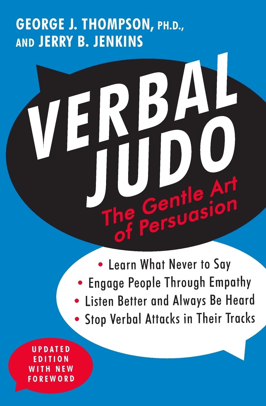 Verbal Judo, Second Edition: The Gentle Art of Persuasion―Mastering Communication Skills For Conflict Resolution, Personal Growth, and Empathy