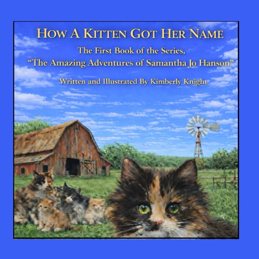 How A Kitten Got Her Name: The First Book in the Series, “The Amazing Adventures of Samantha Jo Hanson”
