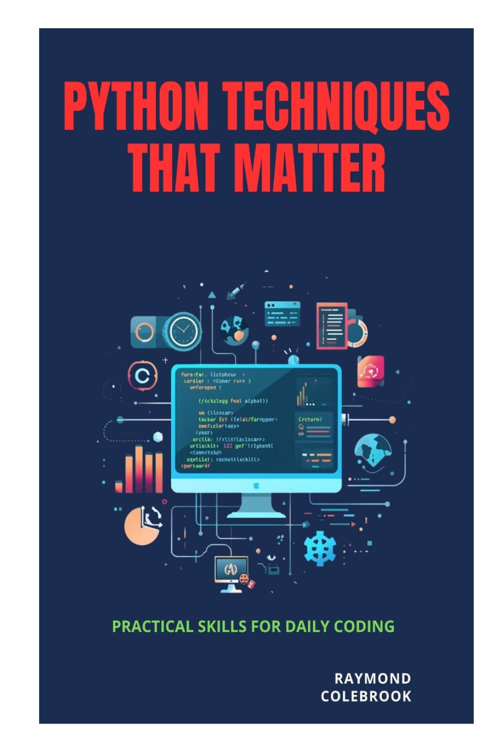Python Techniques That Matter: Practical Skills for Daily Coding
