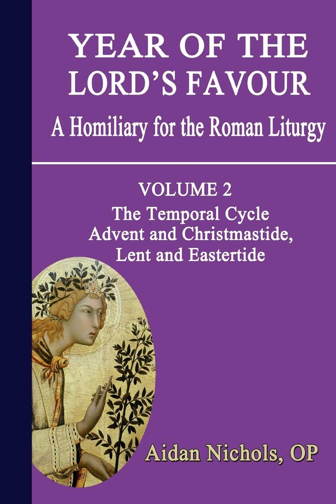Temporal Cycle: Advent and Christmastide, Lent and Eastertide (v. 2) (Year of the Lord's Favour: A Homily for the Roman Liturgy)