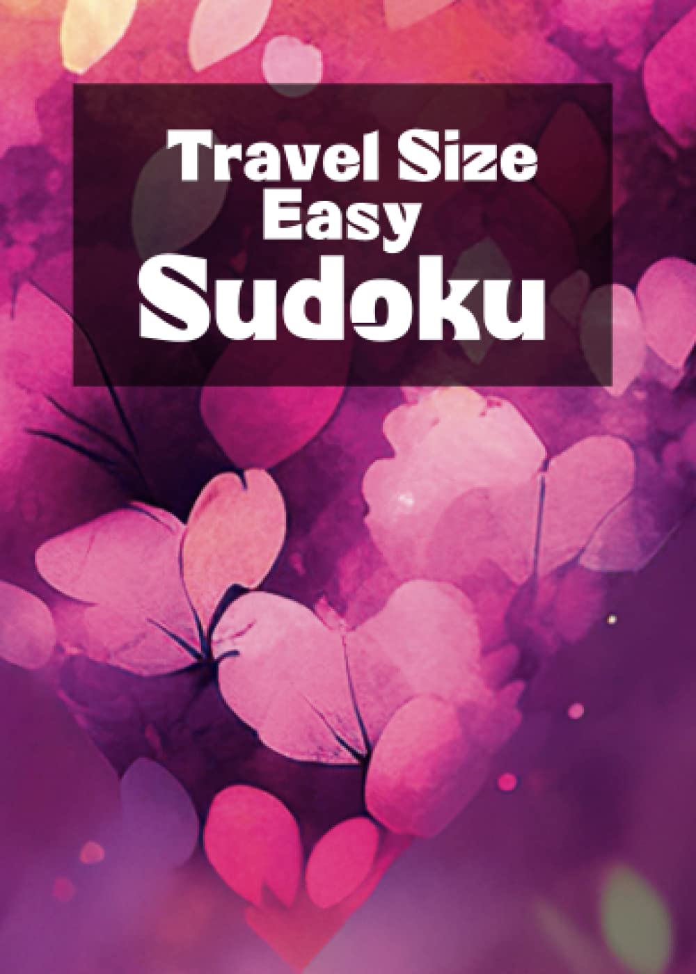 Travel Size Easy Sudoku Puzzles For Adults: Pocket Size Sudoku Suitable for Adults, Seniors, Teenagers and Clever Kids.: Small Edition for Traveling.