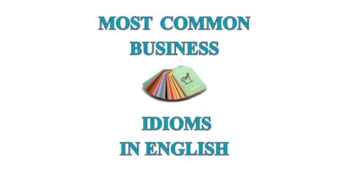 Most Common Business Idioms in English