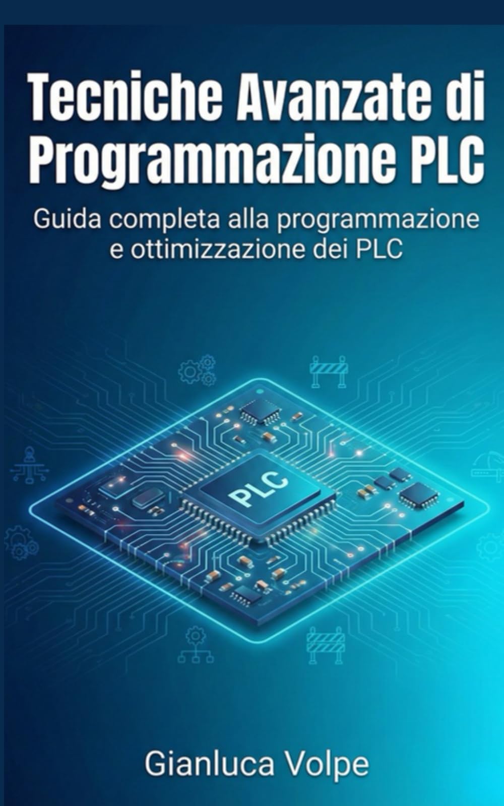 Tecniche Avanzate di Programmazione PLC per Automazione Industriale: Guida completa alla programmazione e ottimizzazione dei PLC