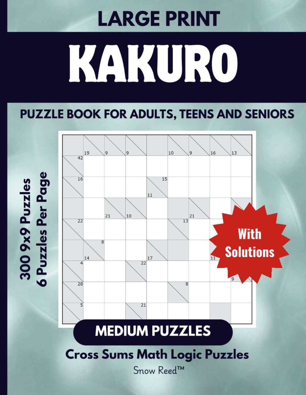 Kakuro Puzzle Book : 300 Medium 9x9 Number Logic Puzzles for Teens, Adults & Seniors: Challenging Cross Sums Math Logic Puzzles and Brain Games