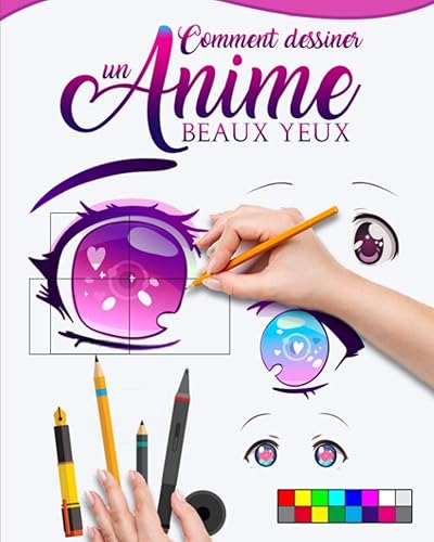 Comment dessiner un anime: de beaux yeux: Guide principal pour dessiner les yeux avec des reflets, apprenez étape par étape à créer de belles illustrations kawaii