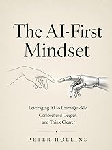 Cover of The AI-First Mindset: Using AI to Learn Quickly, Comprehend Deeper, and Think Clearly (Learning how to Learn Book 32)