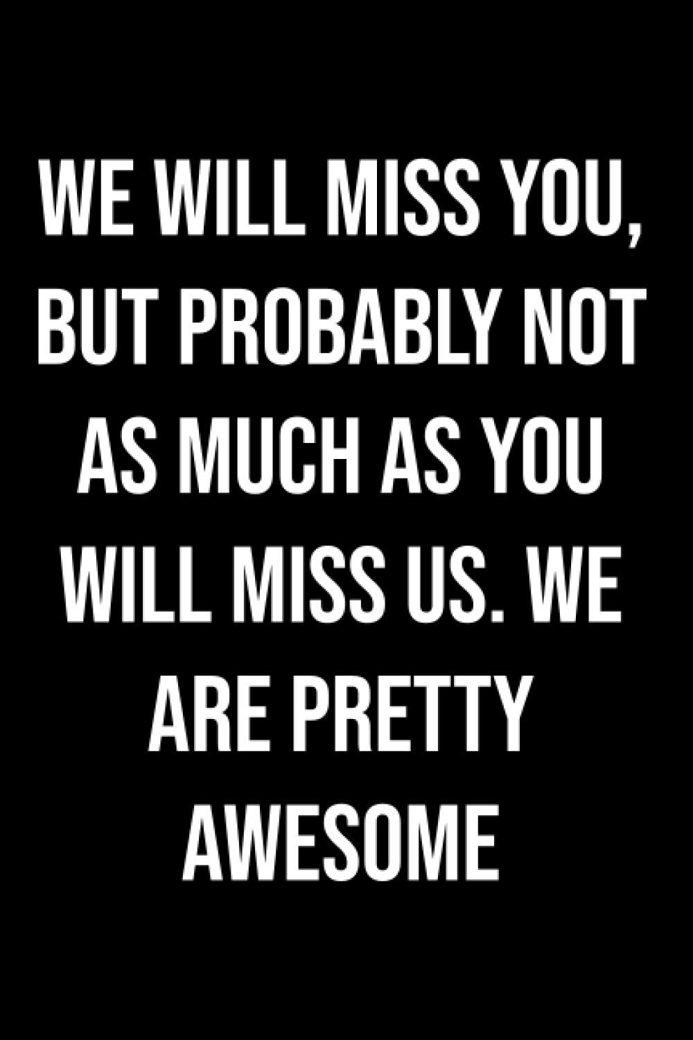We will miss you, but probably not as much as you will miss us. We are pretty awesome: Funny Gag Gift for office co-worker, boss, employee. Perfect ... Funny Preacher Gifts, Ser