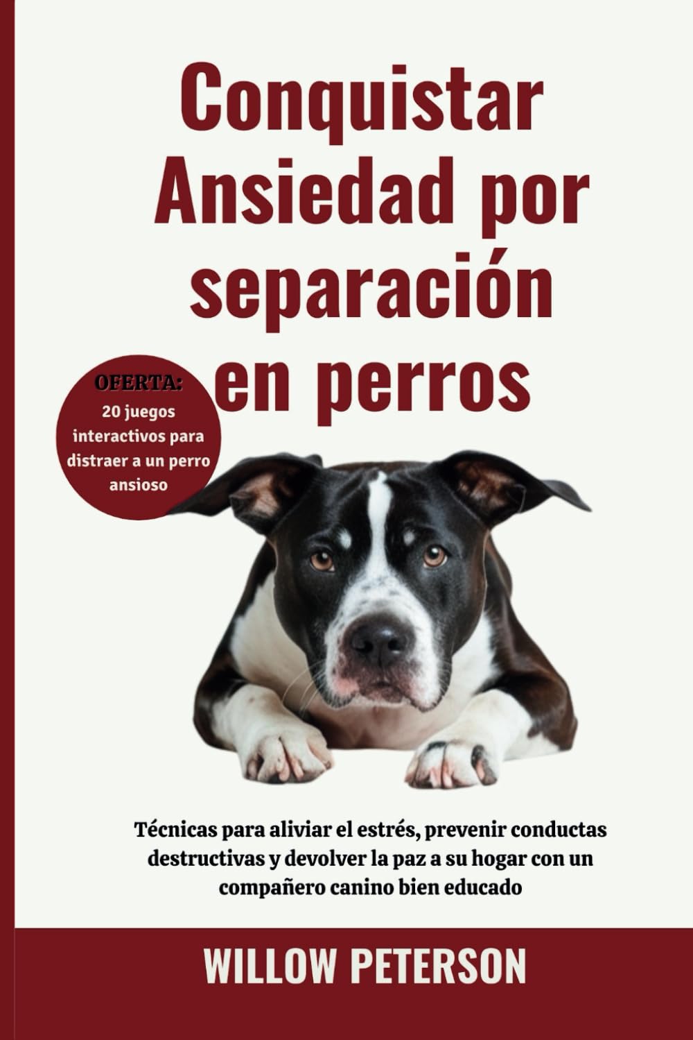 Conquistar Ansiedad por separación en perros: Técnicas para aliviar el estrés, prevenir conductas destructivas y devolver la paz a su hogar con un compañero canino bien educado
