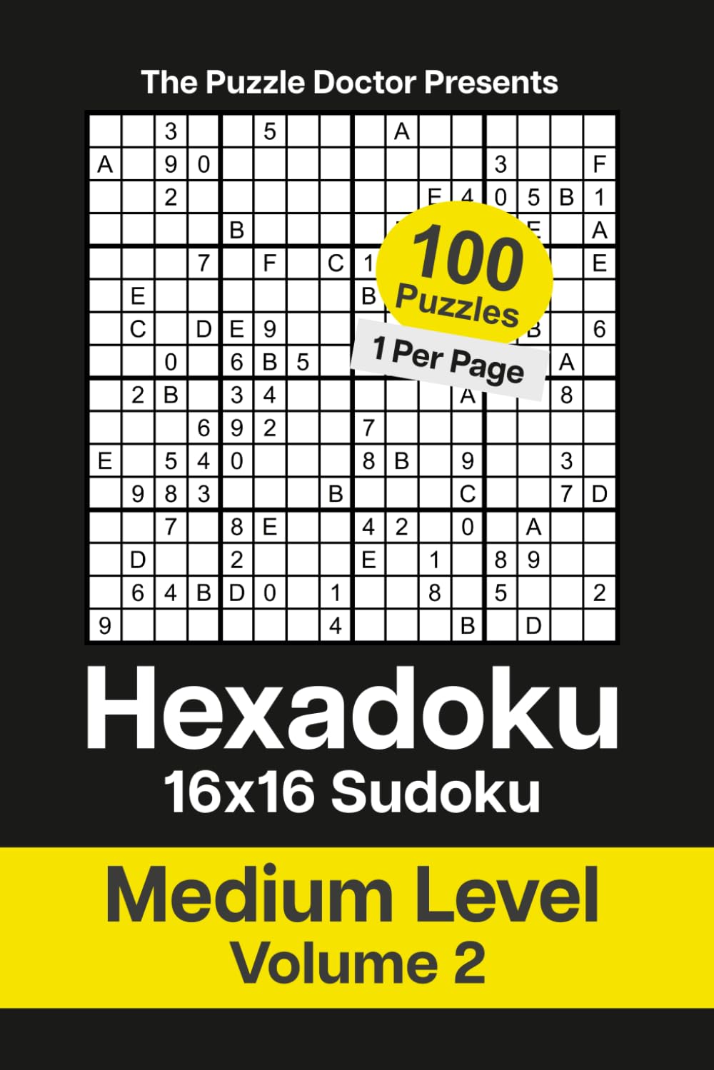 The Puzzle Doctor Presents Hexadoku - 16x16 Sudoku - Medium Level Volume 2 (Hexadoku 16x16 Sudoku Puzzle Book Series)