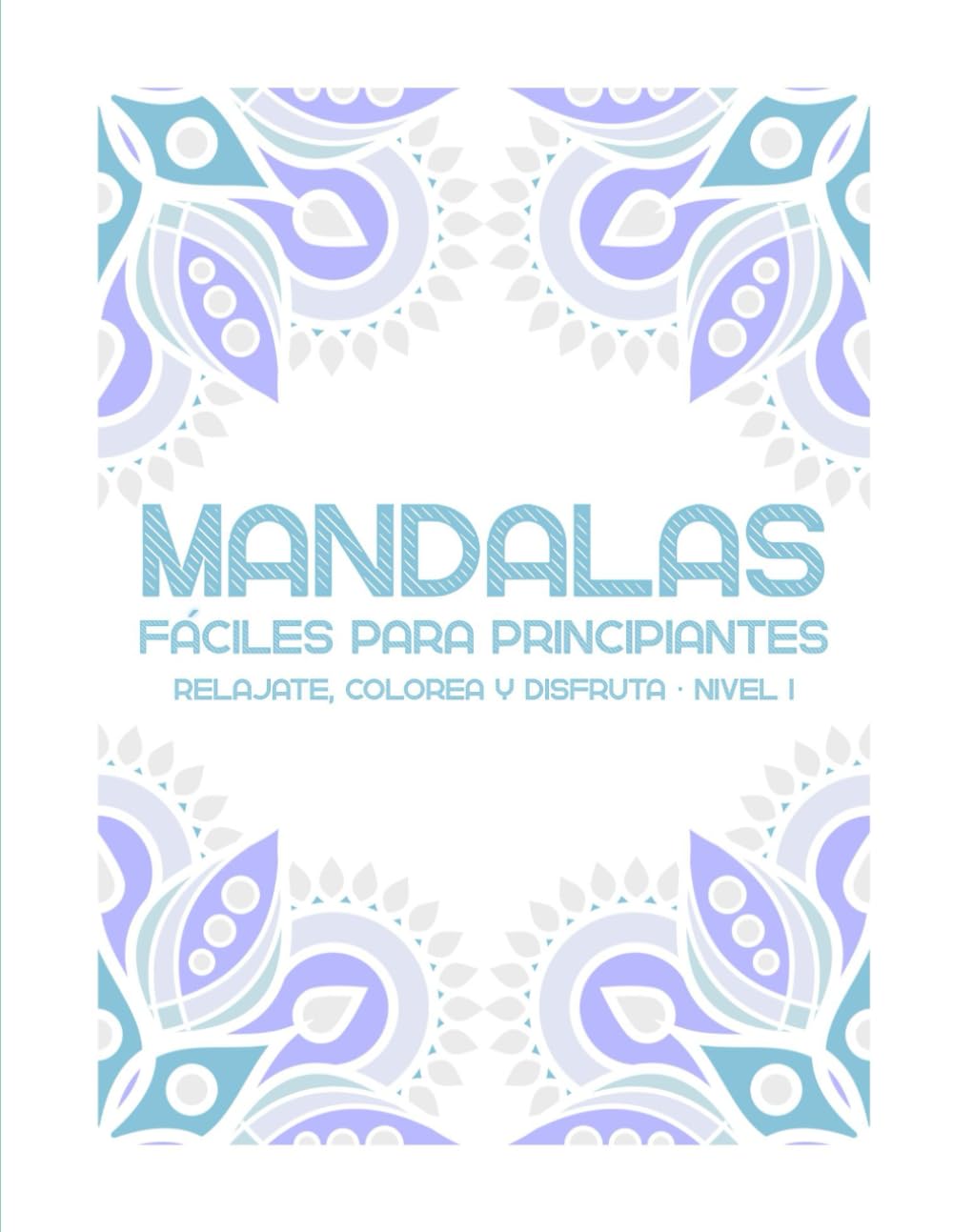 Mandalas fáciles para principiantes: Relájate, colorea y disfruta · Nivel 1