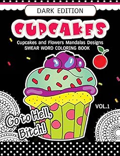 Cupcakes Coloring Book Dark Edition Vol.1: Swear Words, Flower and Cupcake for Adults