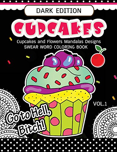 Cupcakes Coloring Book Dark Edition Vol.1: Swear Words, Flower and Cupcake for Adults