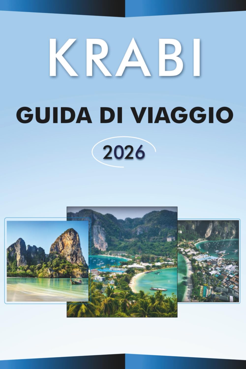 KRABI GUIDA DI VIAGGIO 2026: Esplora le migliori spiagge della Thailandia, le attrazioni, il salto tra le isole, la cucina locale, mappe, itinerari, ... e consigli pratici per ogni viaggiatore.