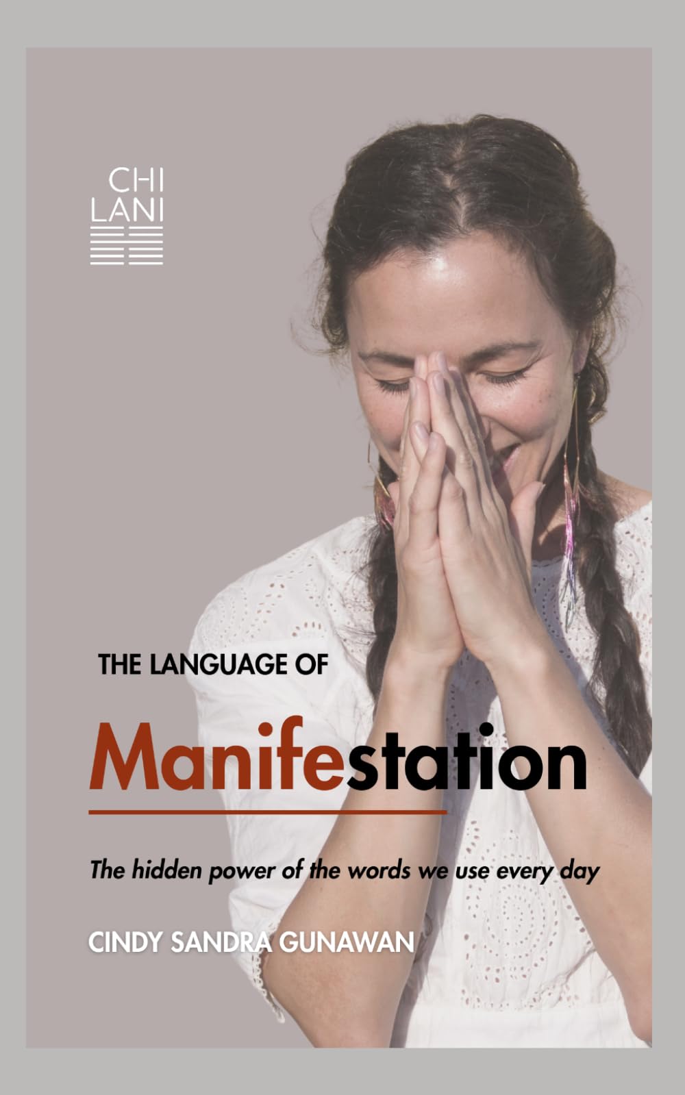 The Language Of Manifestation: The hidden power of the words we use everyday