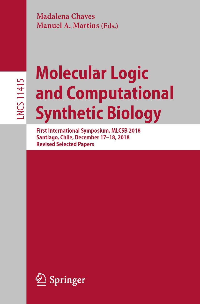 Molecular Logic and Computational Synthetic Biology: First International Symposium, MLCSB 2018, Santiago, Chile, December 17–18, 2018, Revised Selected ... Notes in Computer Science Book 11415)