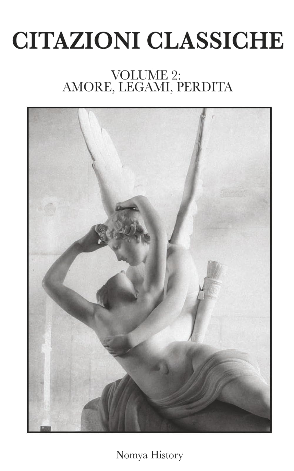 CITAZIONI CLASSICHE: Raccolta di aforismi, riflessioni e pensieri dei grandi autori del passato e contemporanei. VOLUME 2: AMORE, LEGAMI, PERDITA