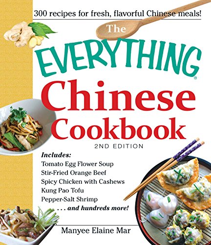 The Everything Chinese Cookbook: Includes Tomato Egg Flower Soup, Stir-Fried Orange Beef, Spicy Chicken with Cashews, Kung Pao Tofu, Pepper-Salt Shrimp, and hundreds more! (Everything® Series)
