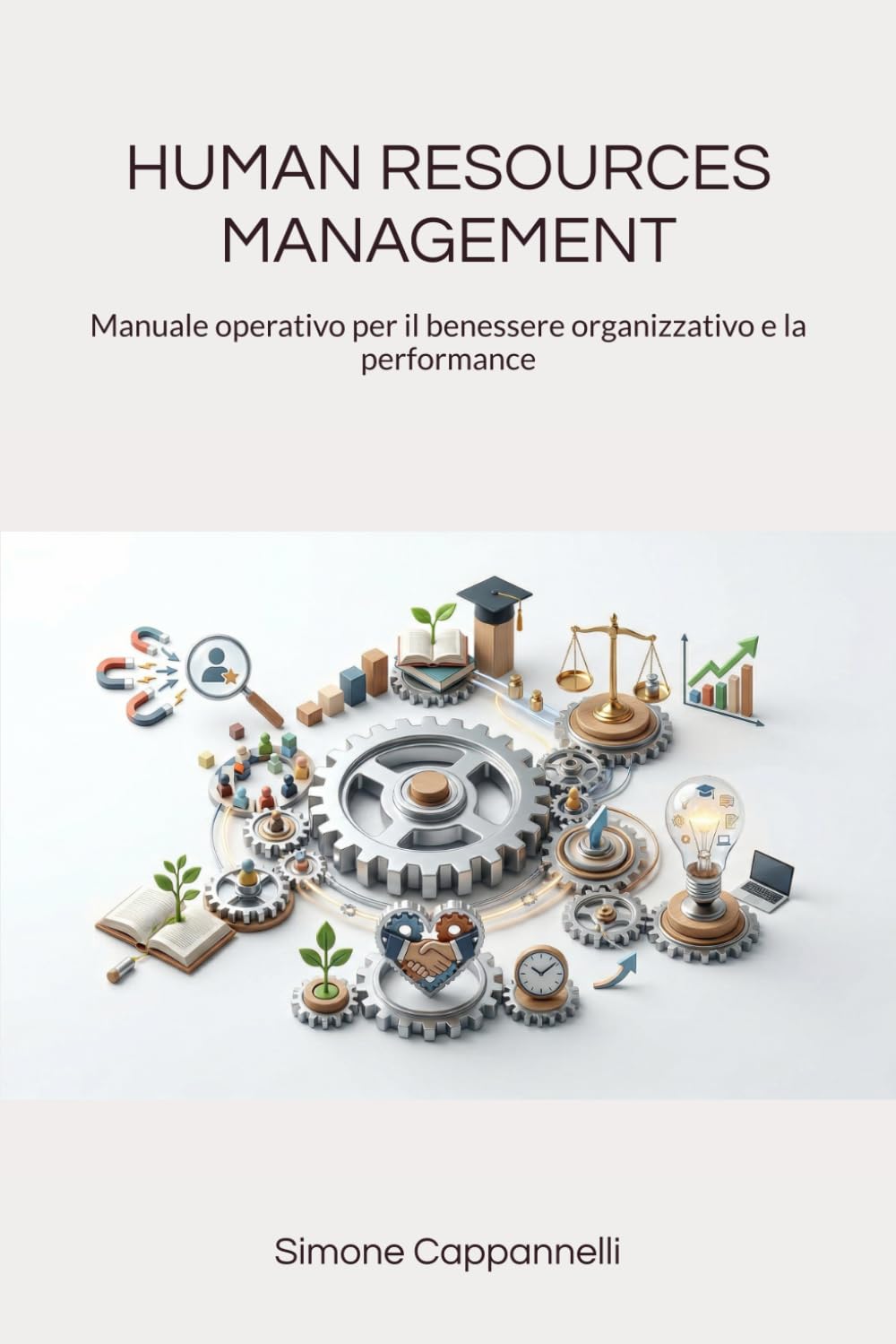 HUMAN RESOURCES MANAGEMENT: Manuale operativo per il benessere organizzativo e la performance (Percorsi di Eccellenza Infermieristica: La Rivoluzione del Sapere)