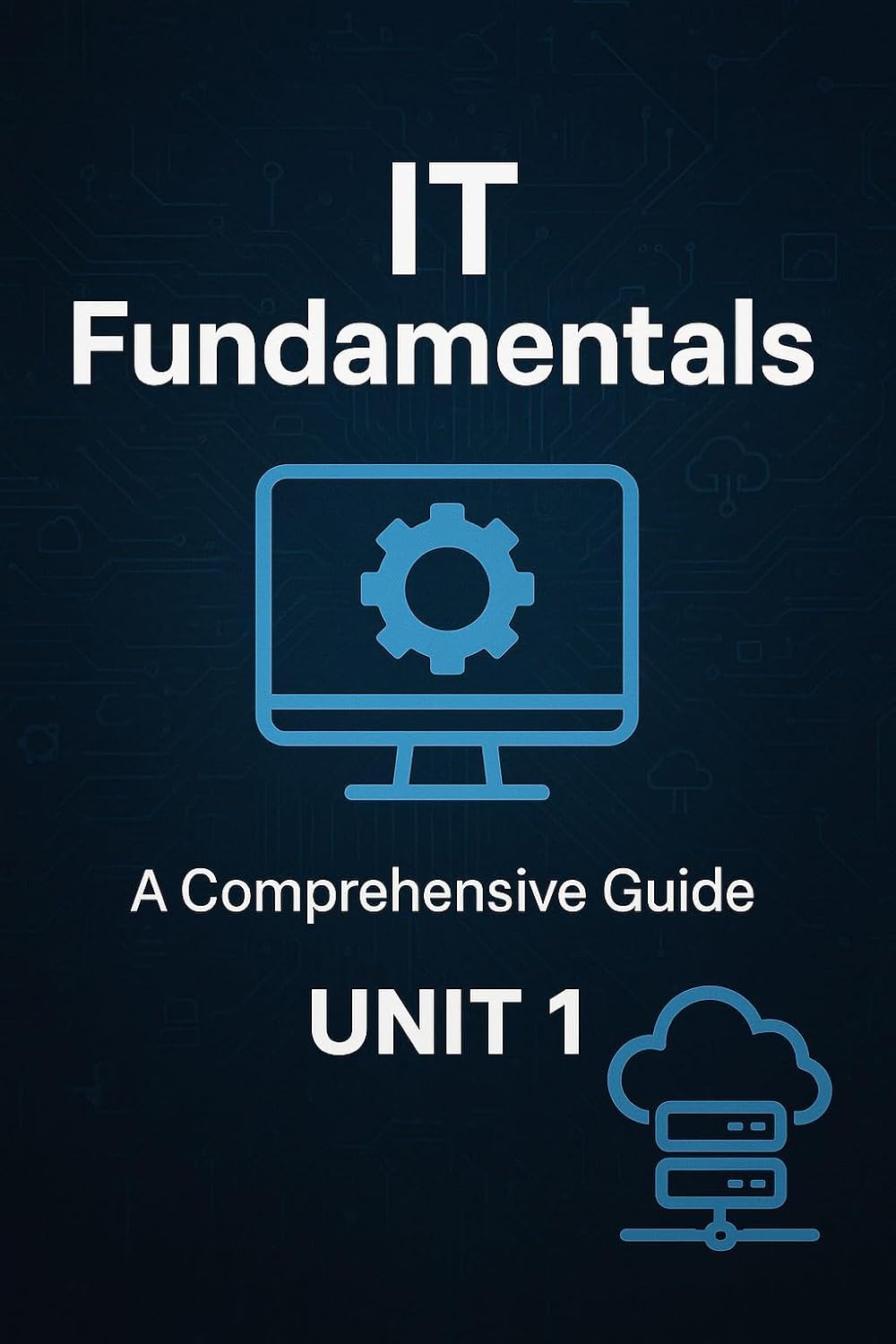 IT Fundamentals: A Complete Guide to Modern Information Technology: IT Fundamentals (Transition from IT to Cloud Computing Book 1)      Kindle Edition