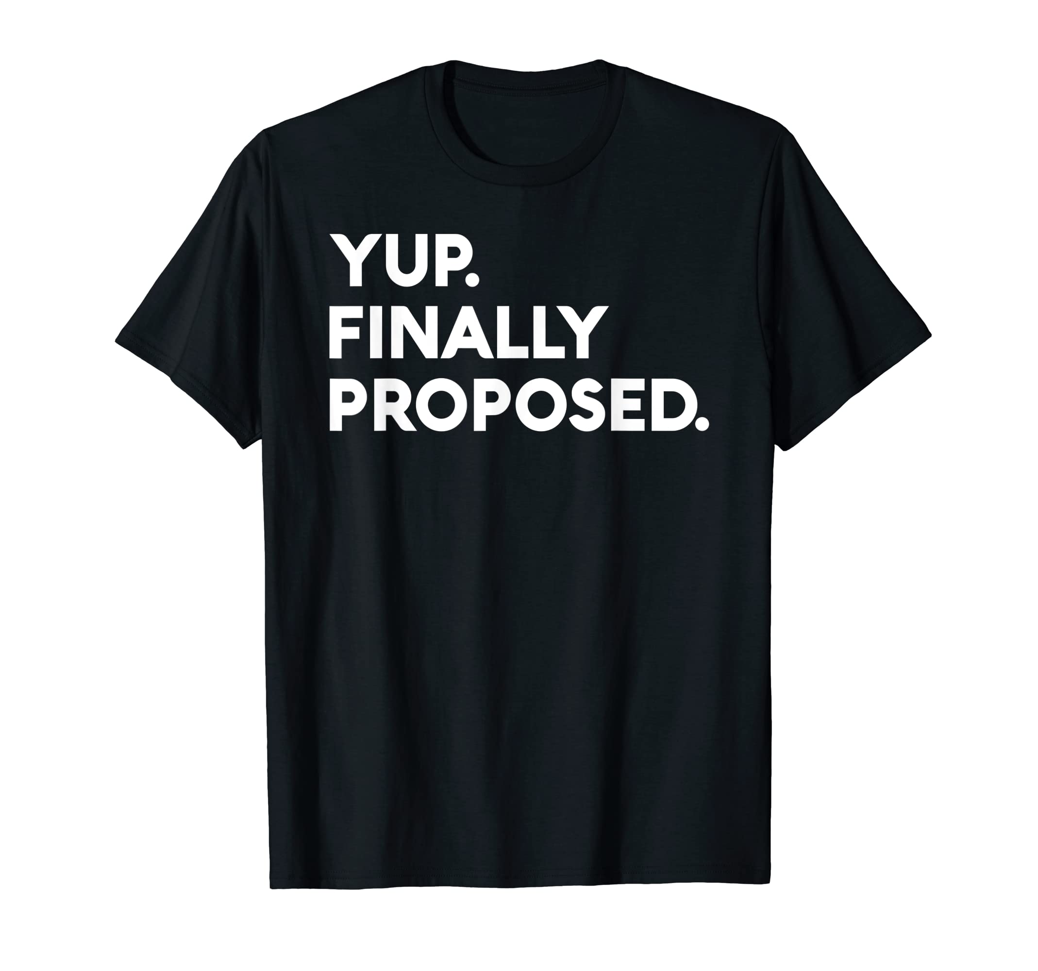 Yup Finally Proposed Engaged Marriage Engagement Bachelor T-ShirtOEKO-TEX STANDARD 100
