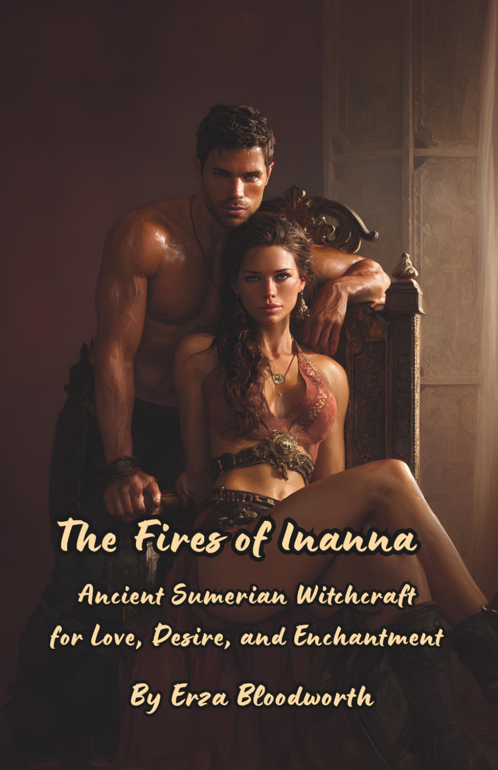 The Fires of Inanna: Ancient Sumerian Witchcraft for Love, Desire, and Enchantment: Rituals to Attract Lovers, Deepen Bonds, and Bend Desire to Your Will