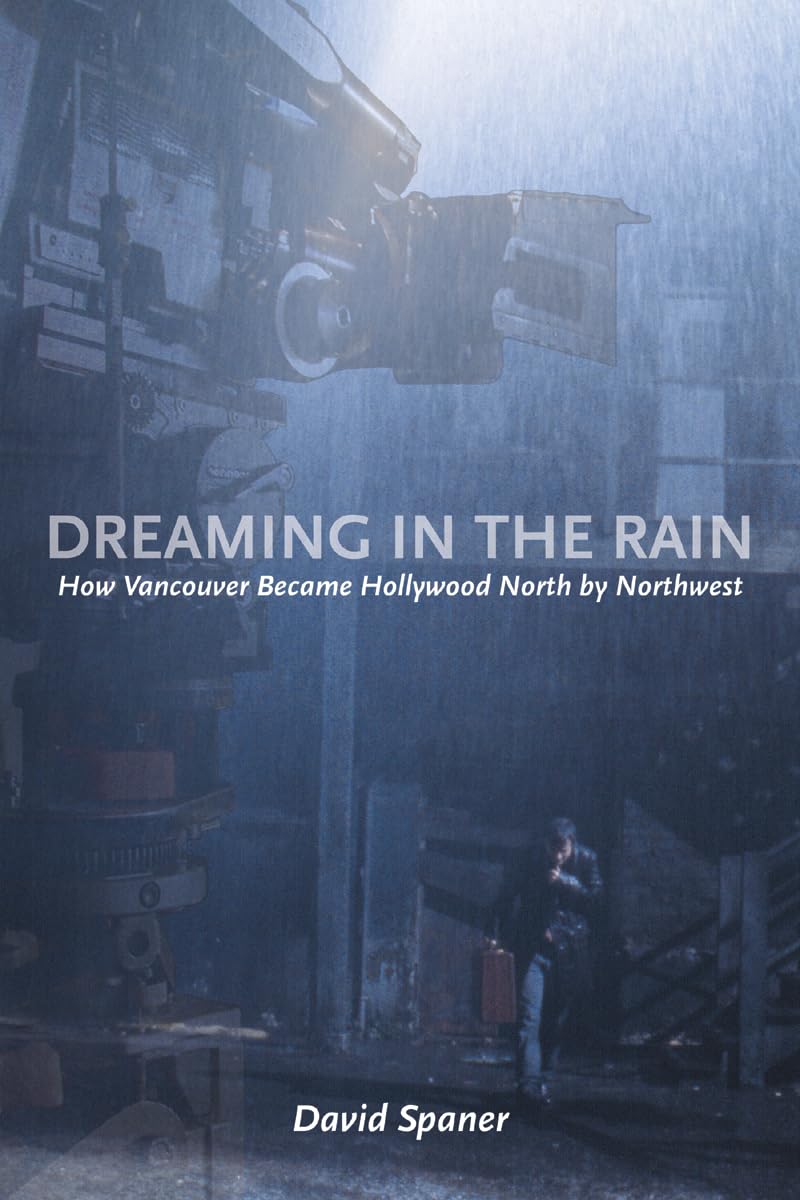 Buy Dreaming In The Rain: How Vancouver Became Hollywood North By Northwest — BookShops.in