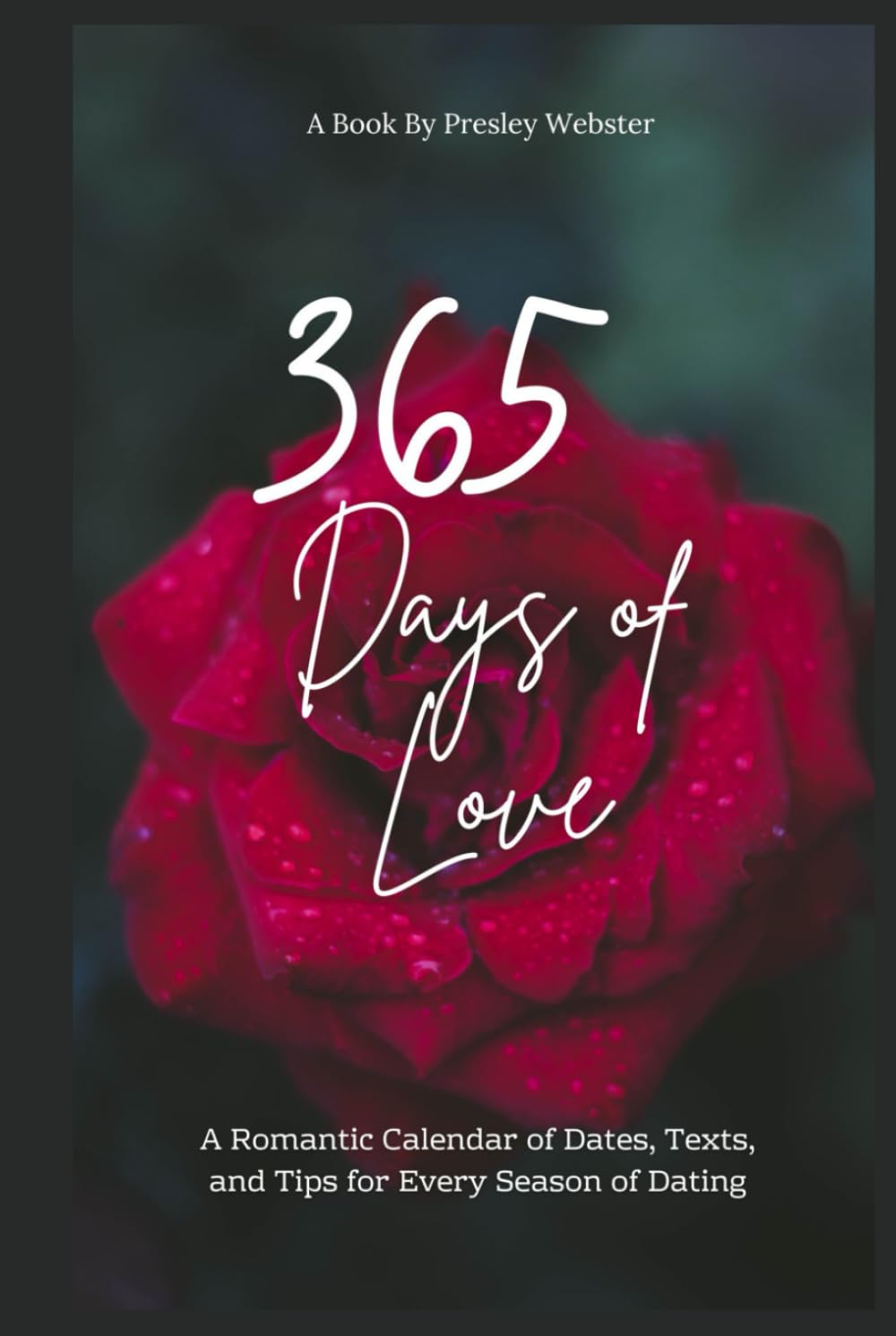 365 Days of Love: A Romantic Calendar of Dates, Texts, and Tips for Every Season of Dating