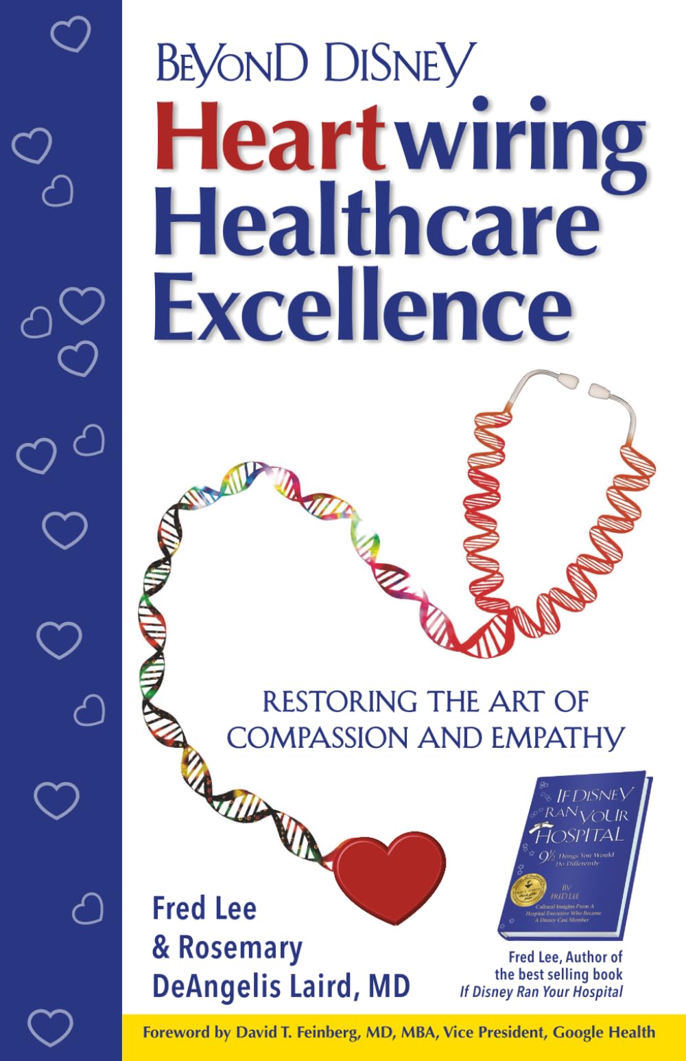 Beyond Disney Heartwiring Healthcare Excellence (Fred Lee’s If Disney Ran Your Hospital Healthcare Excellence Series)