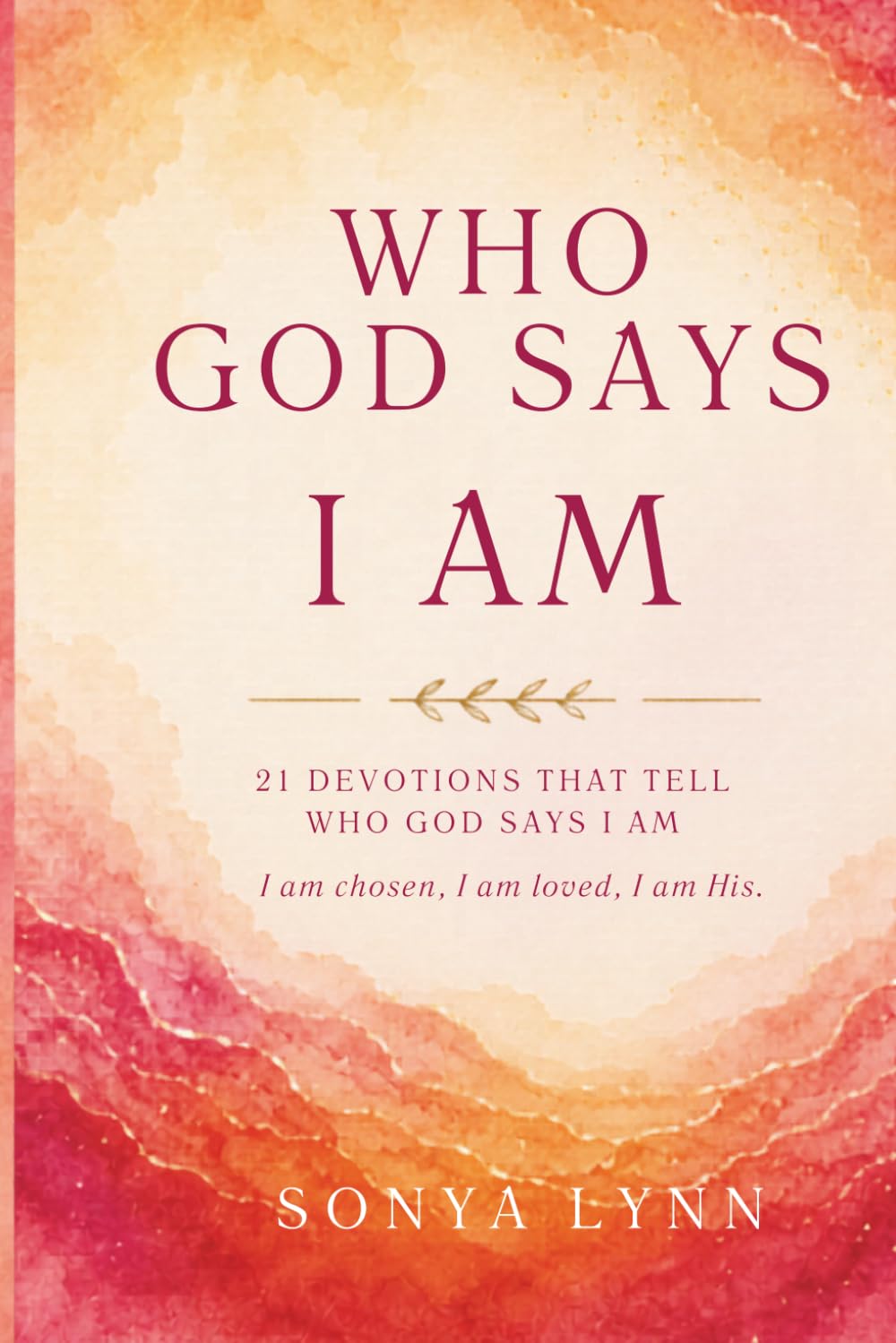 WHO GOD SAYS I AM: 21 DEVOTIONS THAT TELL WHO GOD SAYS I AM