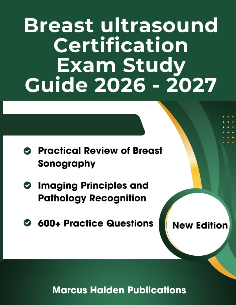 Breast ultrasound Certification Exam Study Guide 2026 - 2027: A Practical Review of Breast Sonography with Imaging Principles, Pathology Recognition, and 600+ Practice Questions