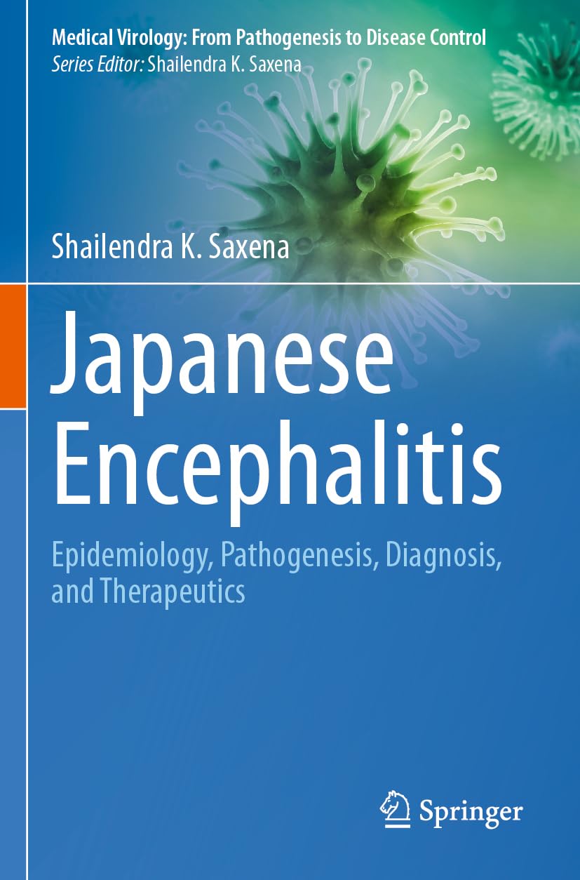 Japanese Encephalitis: Epidemiology, Pathogenesis, Diagnosis, and Therapeutics (Medical Virology: From Pathogenesis to Disease Control)