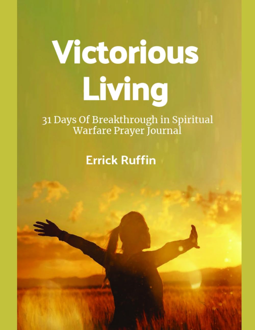 Victorious Living: 31 Days Of Breakthrough in Spiritual Warfare Prayer Journal