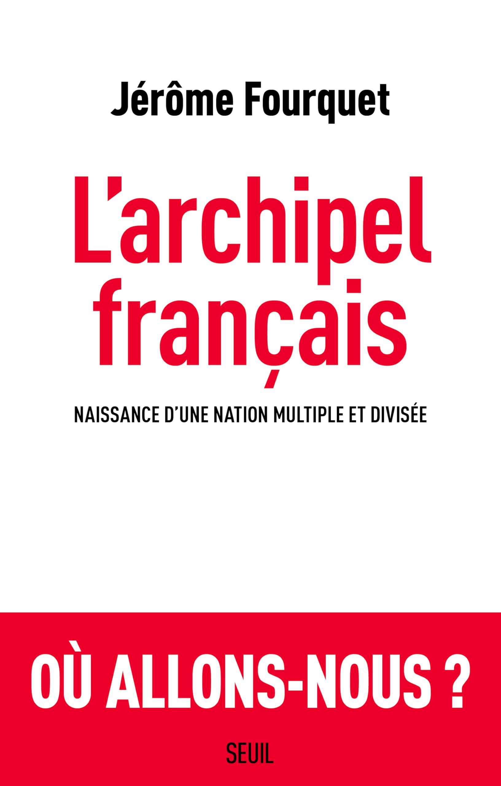L'archipel Français: Naissance d’une nation multiple et divisée