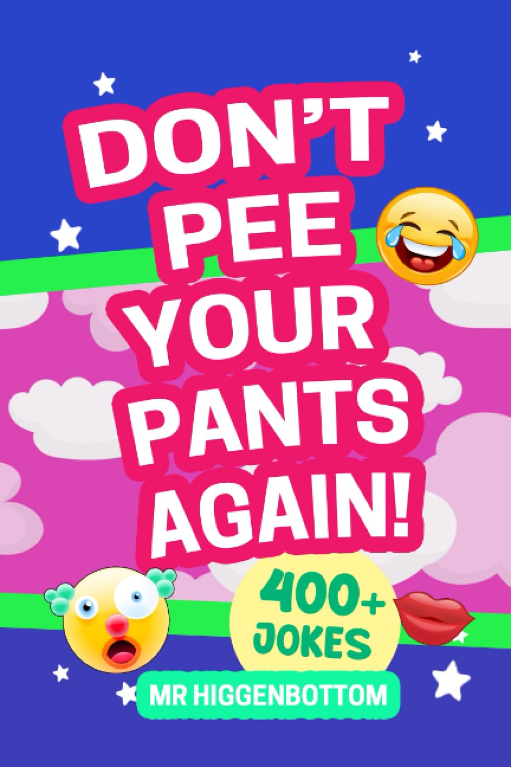 Don't Pee Your Pants Again! Another Funny Laugh-Out-Loud LOL Joke Book For Kids Aged 6-11 (LOL Jokes For Kids)