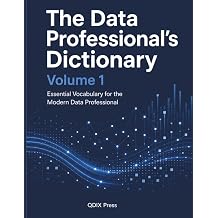 THE DATA PROFESSIONAL'S DICTIONARY Volume 1