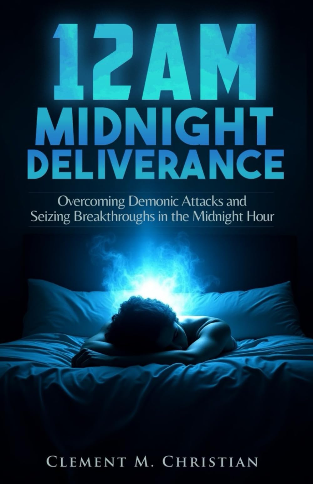 12AM Midnight Deliverance: Overcoming Demonic Attacks and Seizing Breakthroughs in the Midnight Hour: 7 (Prayers for Operating in the Courts of Heaven)