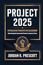 Project 2025: Republicans' Mandate for Leadership: Understanding the Conservative Promise for America's Future