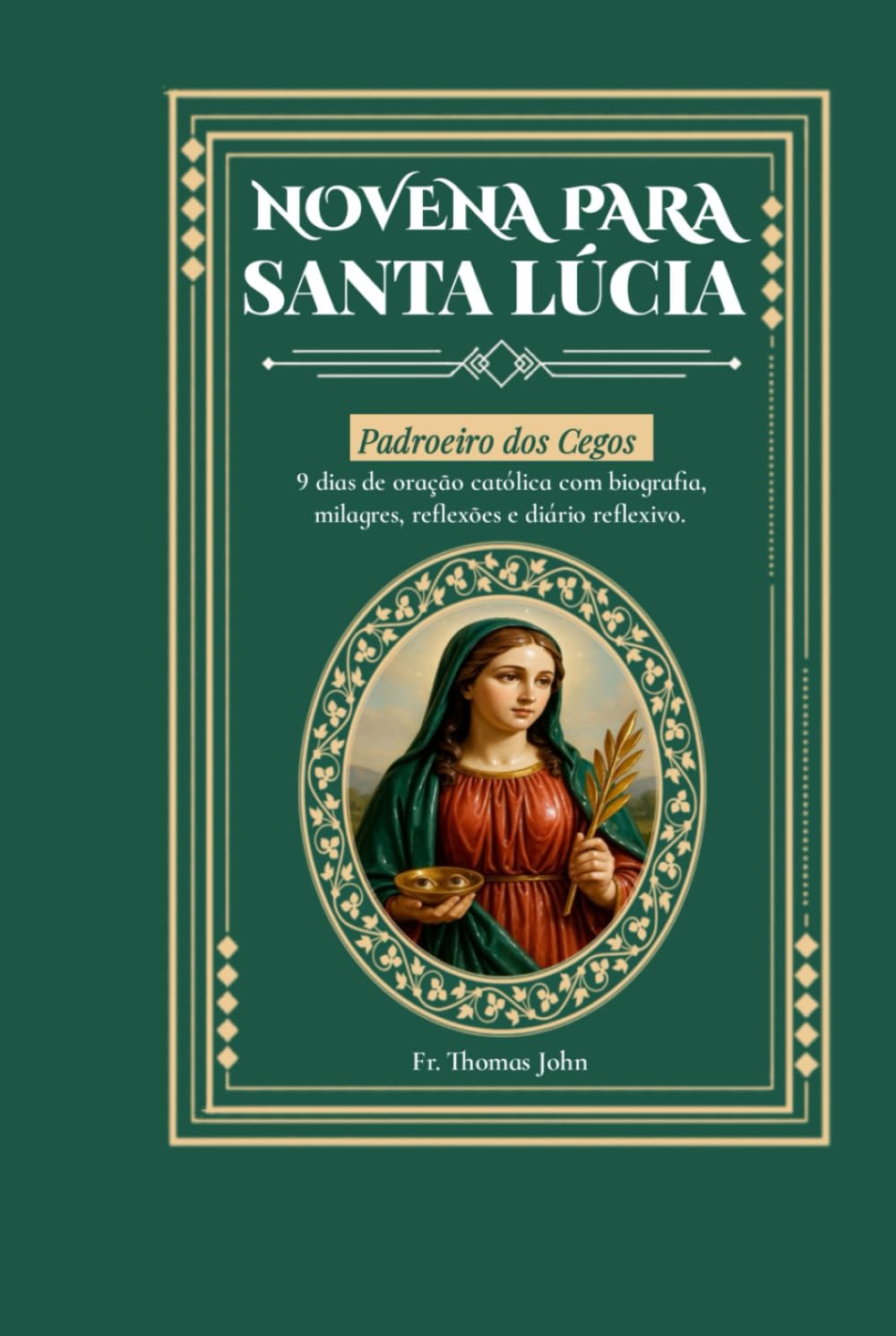 Novena a Santa Luzia: 9 dias de oração católica com biografia, milagres, reflexões e diário reflexivo.