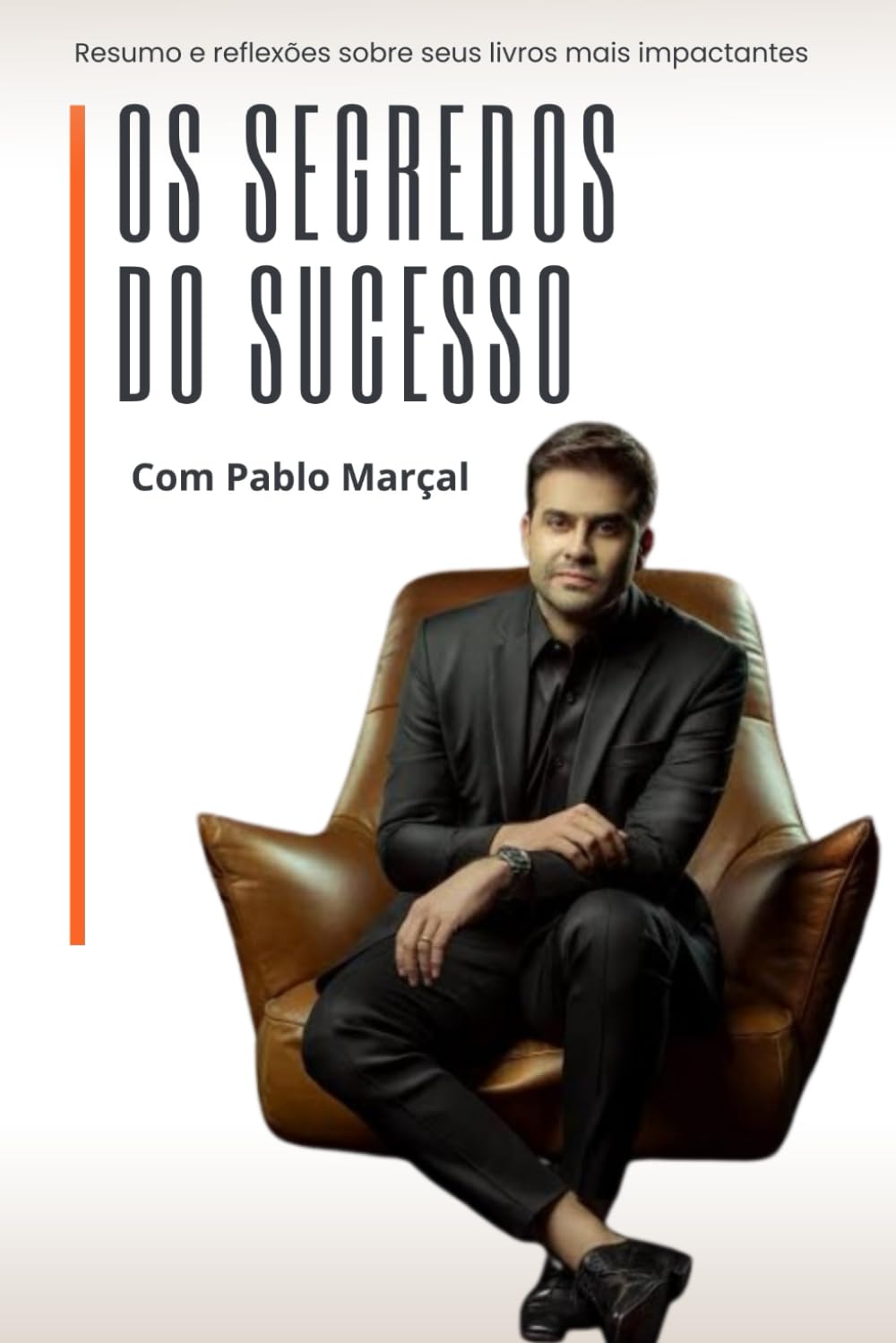 Os Segredos do Sucesso com Pablo Marçal: Resumo e Reflexões sobre Seus Livros Mais Impactantes