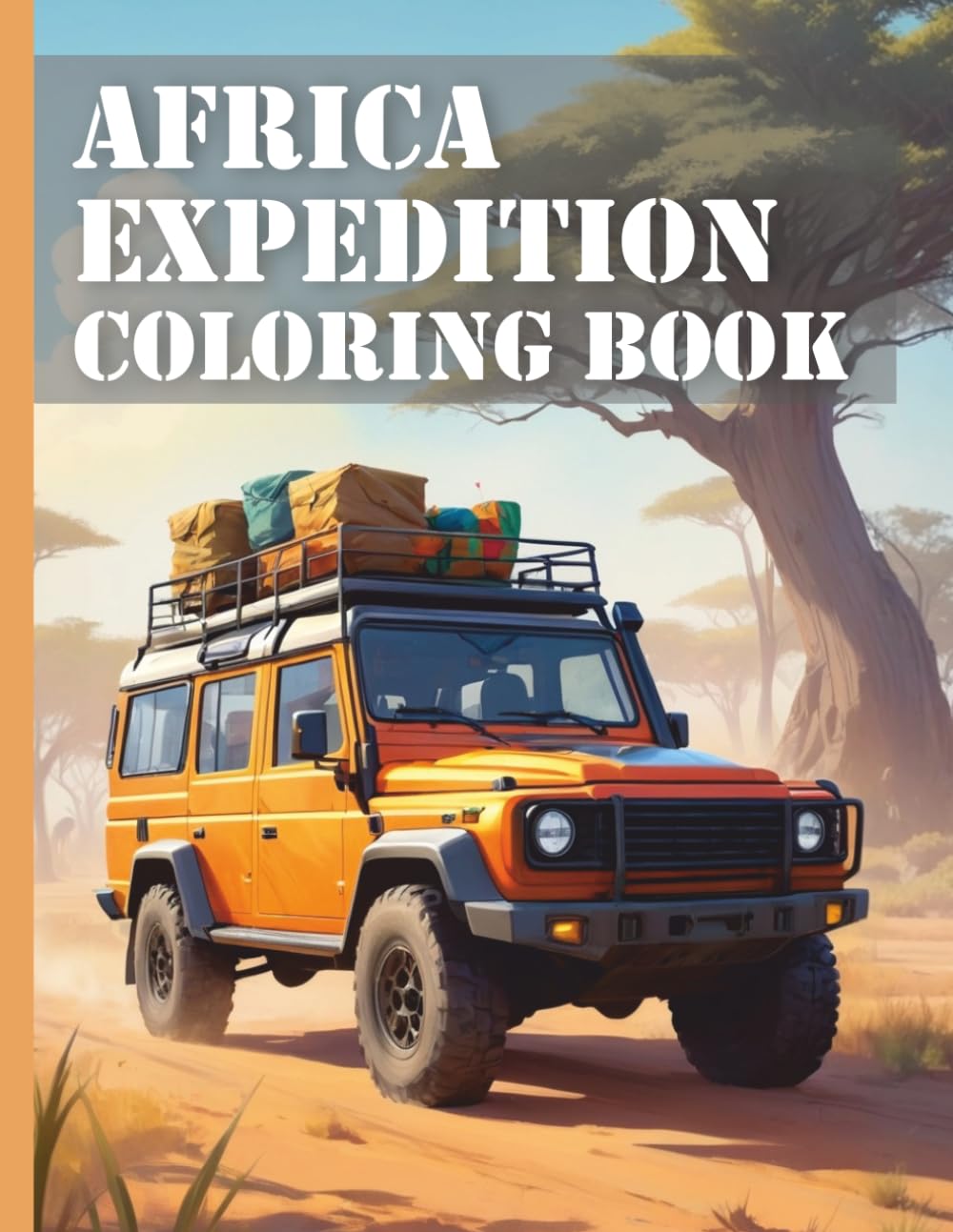 Africa Expedition Vehicles Coloring Book XXL: Discover the African Wilderness: Realistic Safari Vehicles to Color – The Ultimate Coloring Book for Young and Old