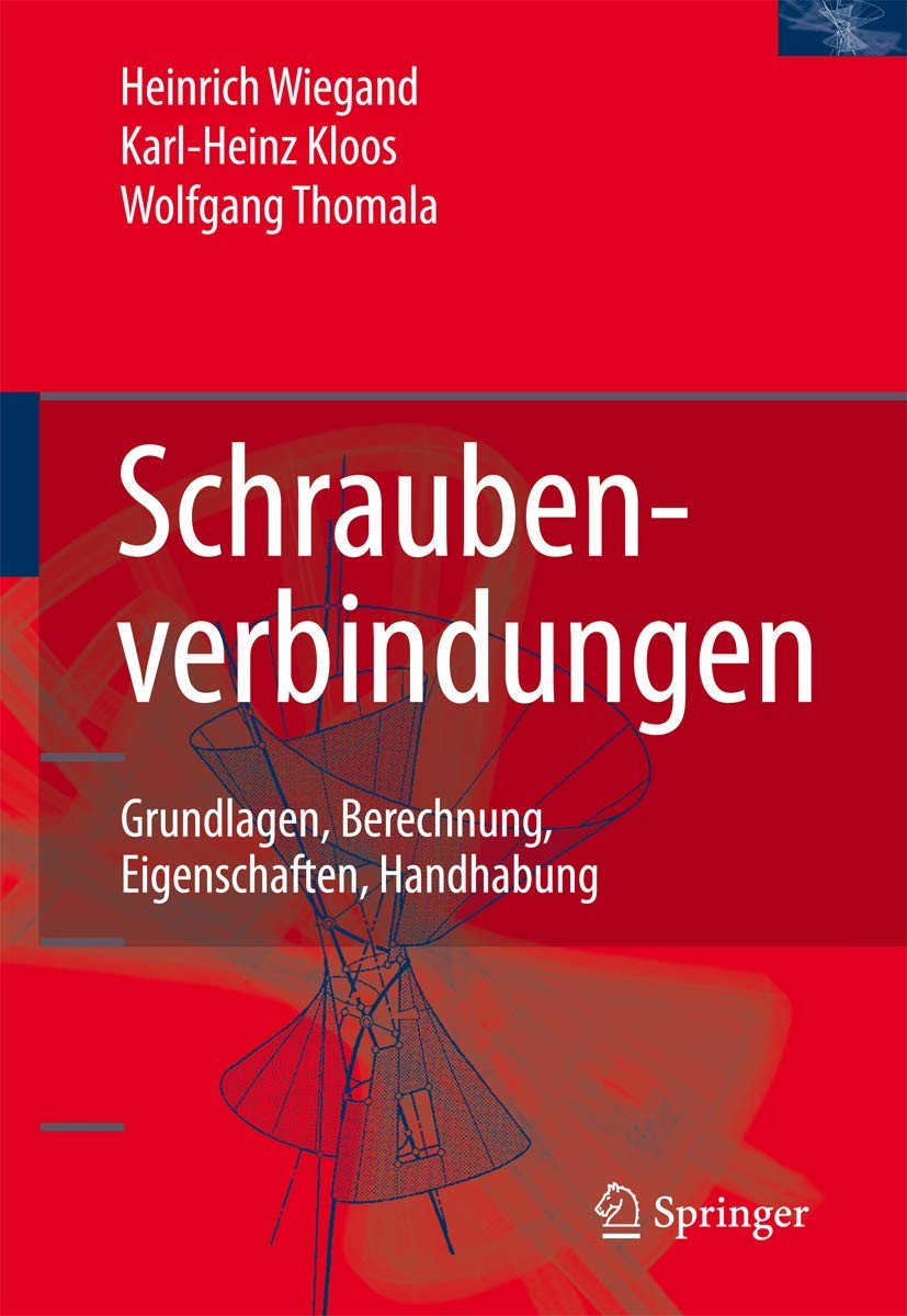 Schraubenverbindungen: Grundlagen, Berechnung, Eigenschaften, Handhabung (Konstruktionsb]cher)