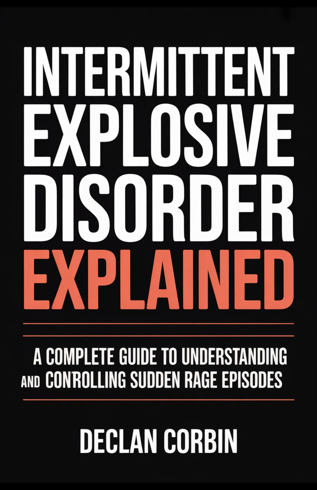 Intermittent Explosive Disorder Explained: A Complete Guide to Understanding and Controlling Sudden Rage Episodes